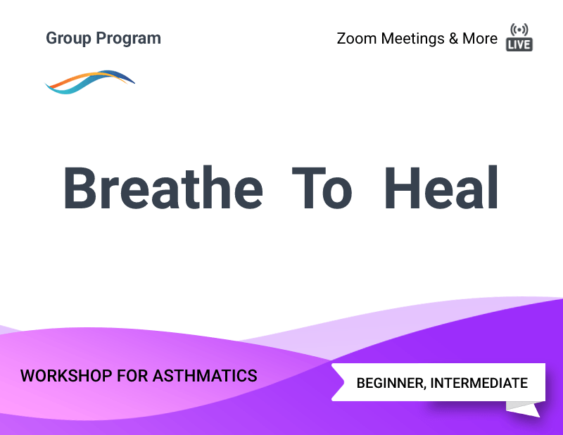 Breathe To Heal: Online Workshop For Asthmatics